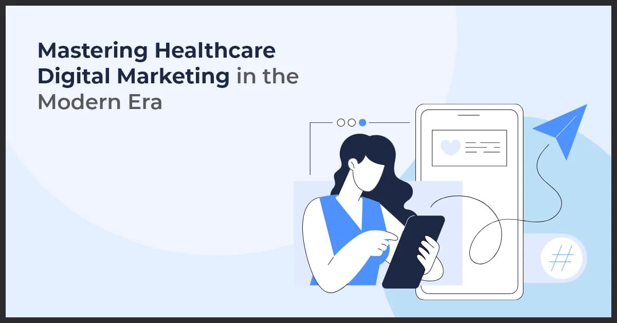 Healthcare Digital Marketing Strategies for Success in the Modern Era