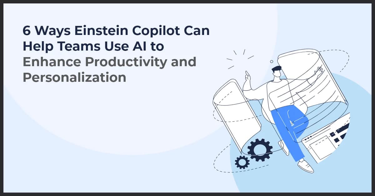 Einstein Copilot AI: 6 Ways to Enhance Team Productivity