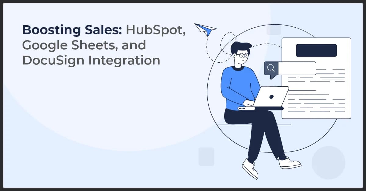 Supercharge Your Sales Process: Integrating HubSpot, Google Sheets and DocuSign