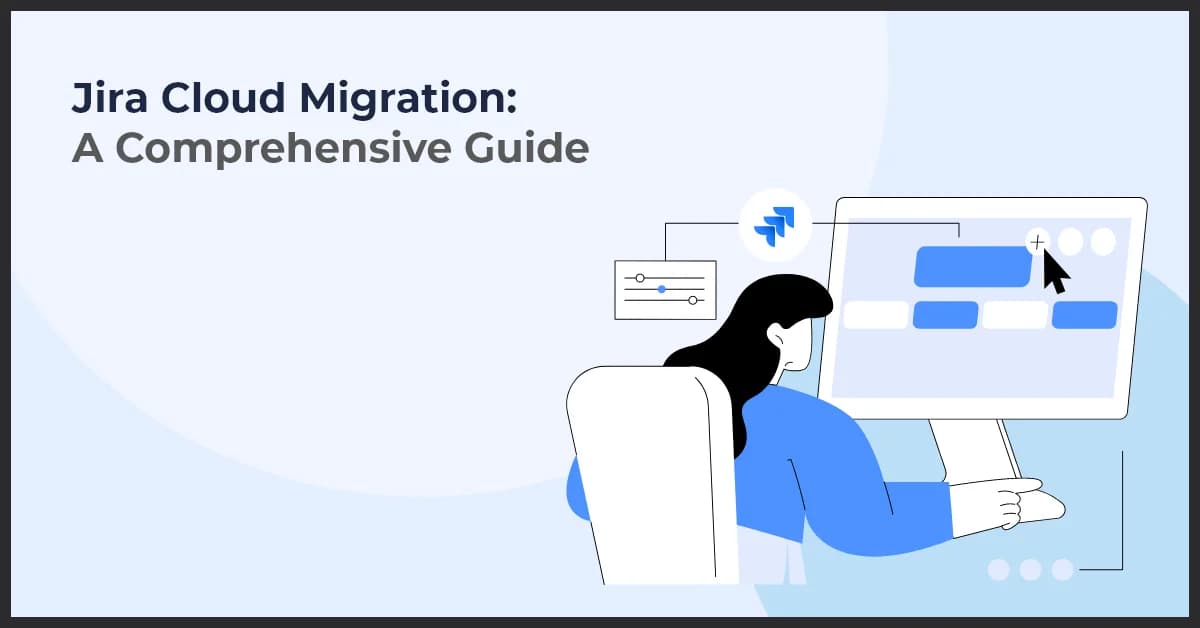 Jira Cloud Migration: A Complete Guide to Seamless Transition