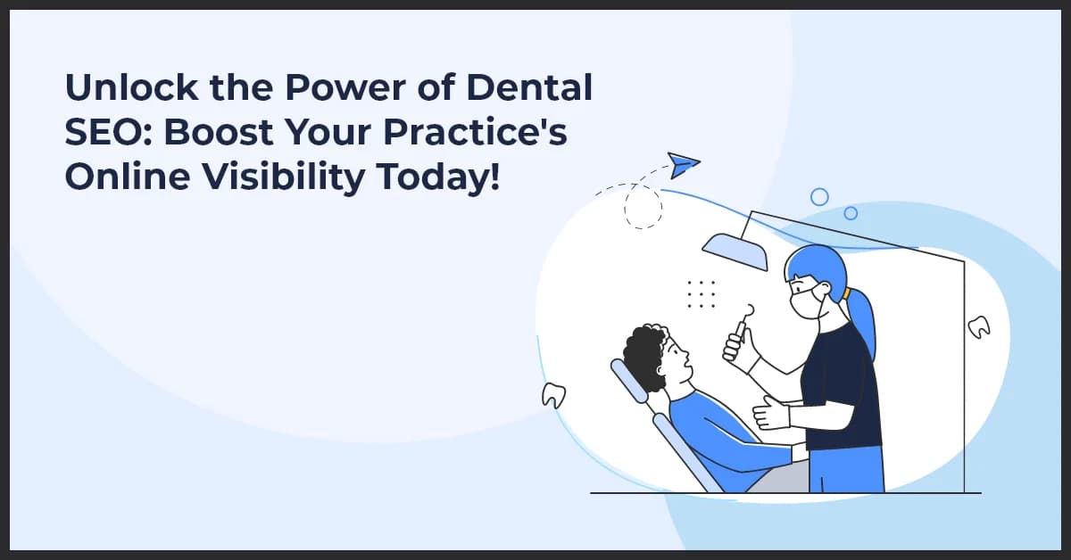 Unlock the Power of Dental SEO: Boost Your Practice’s Online Visibility Today!