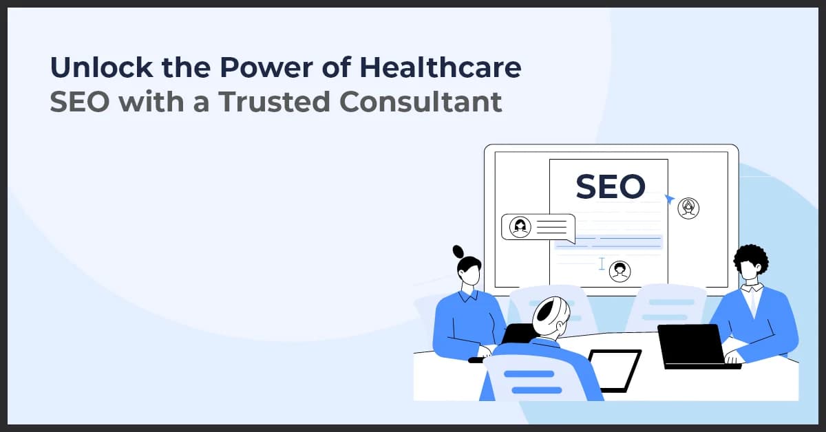 Unlock the Power of Healthcare SEO with a Trusted Consultant