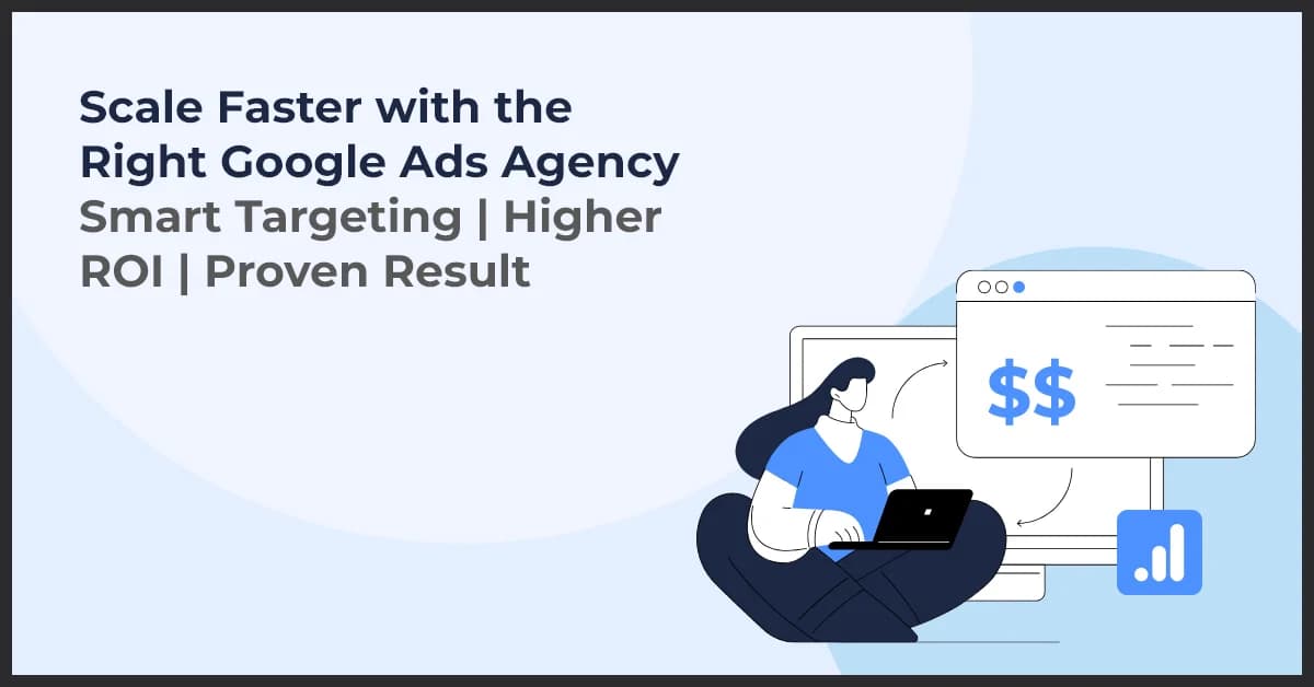 How to Choose the Right Google Ads Digital Marketing Agency for Your Business