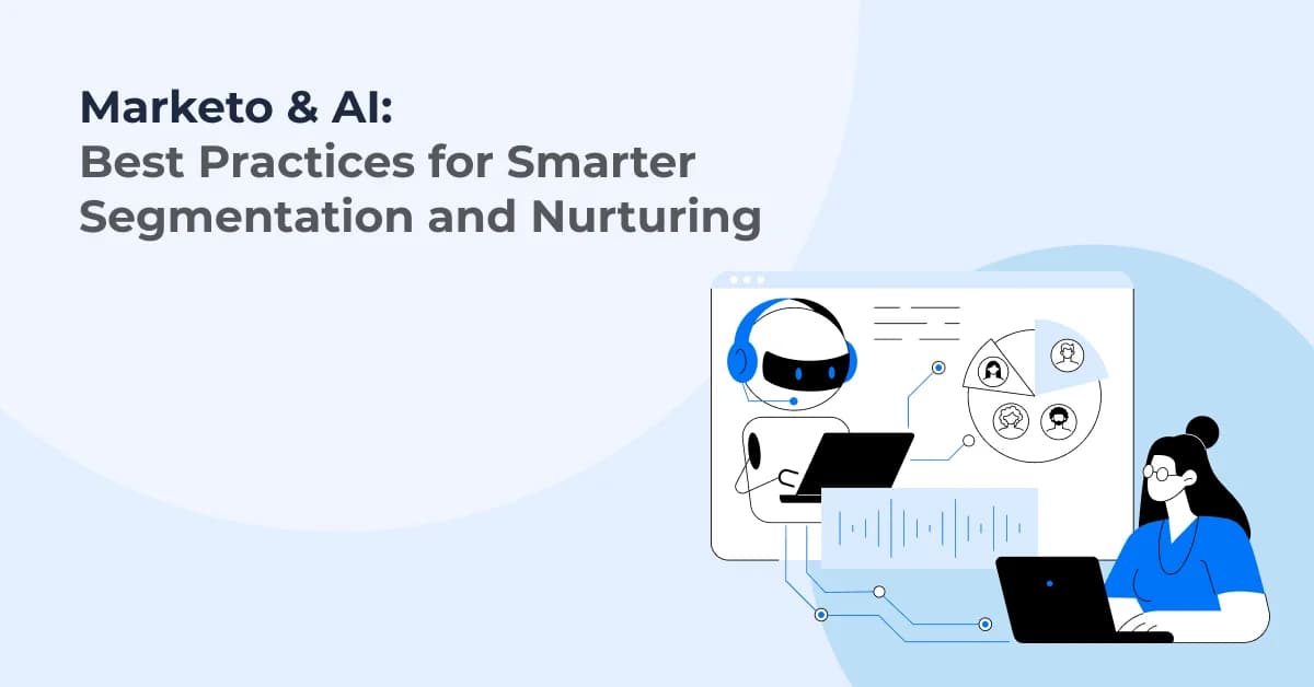 Marketo & AI: Best Practices for Smarter Segmentation and Nurturing