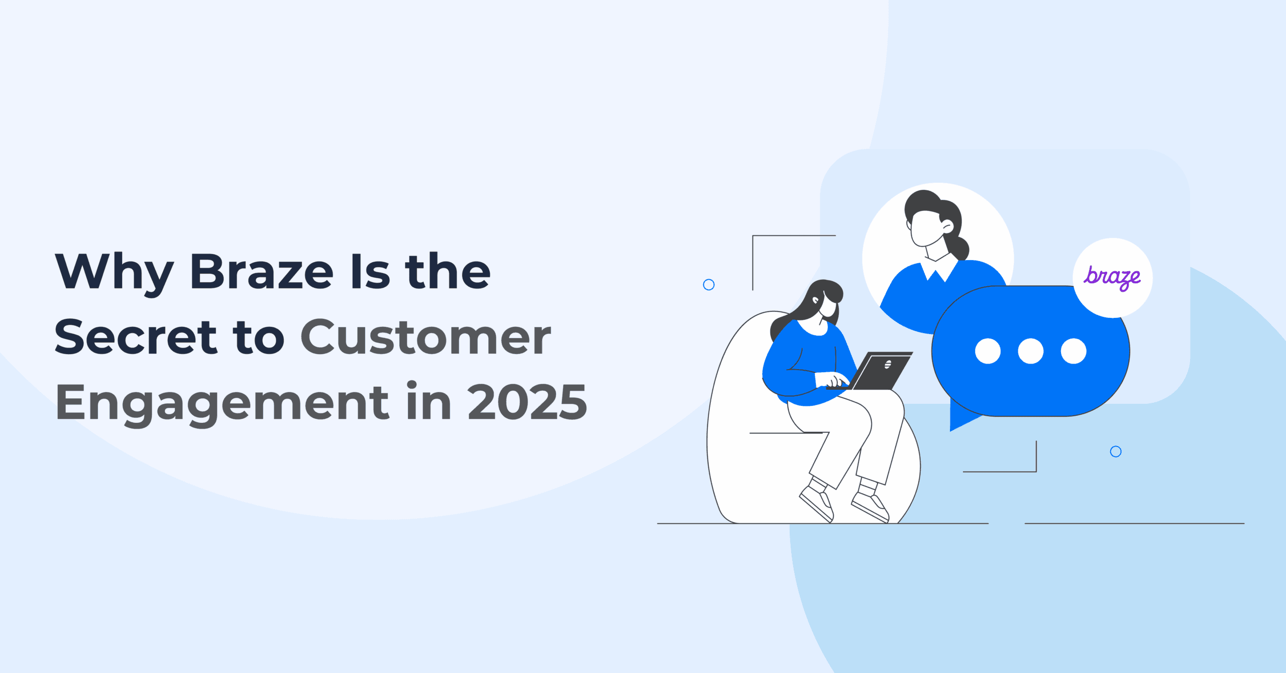 Why Braze Is the Secret to Customer Engagement in 2025
