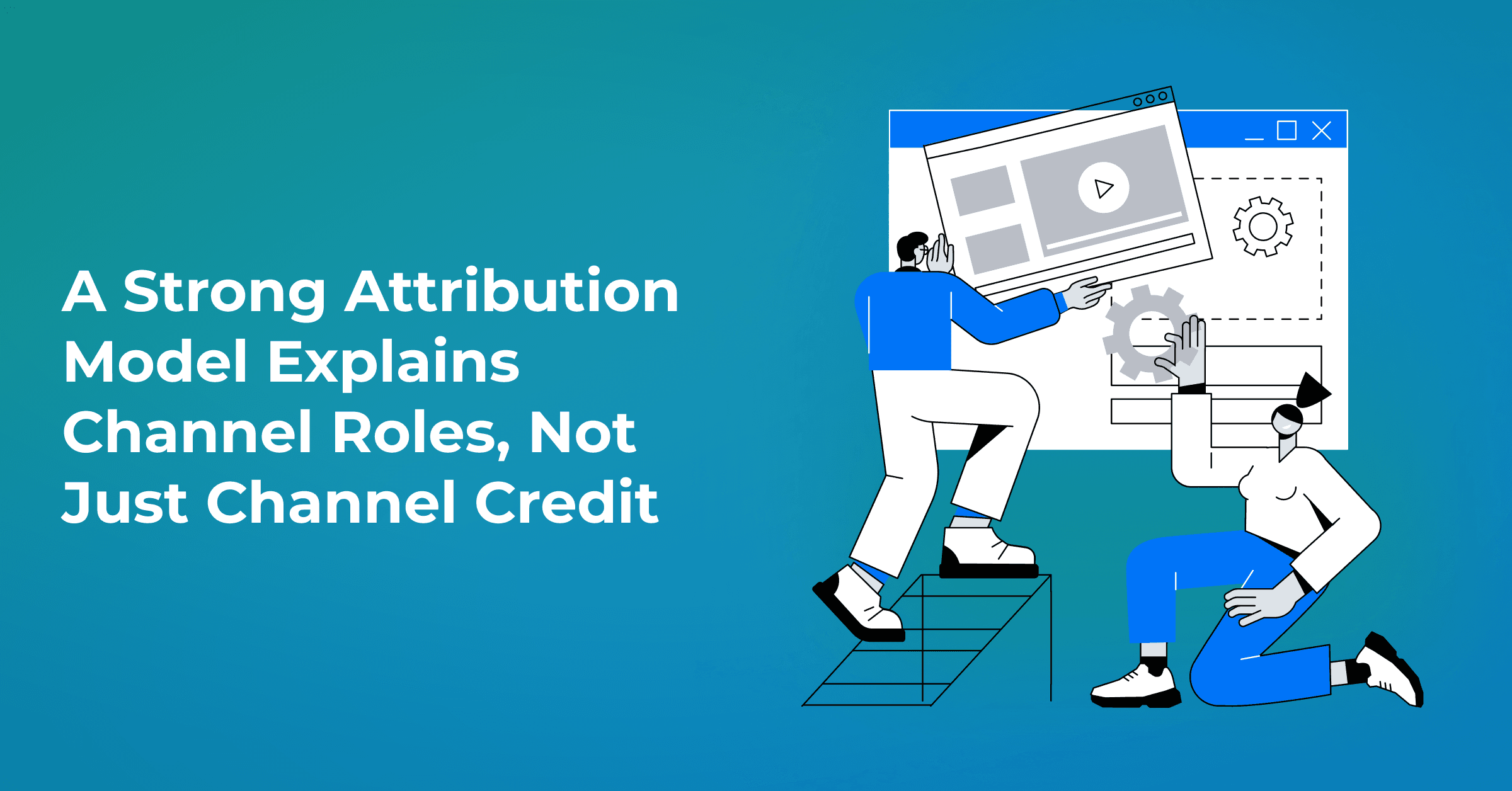 Attribution Isn’t one-size-fits-all: How to Choose the Right Model for Your Business