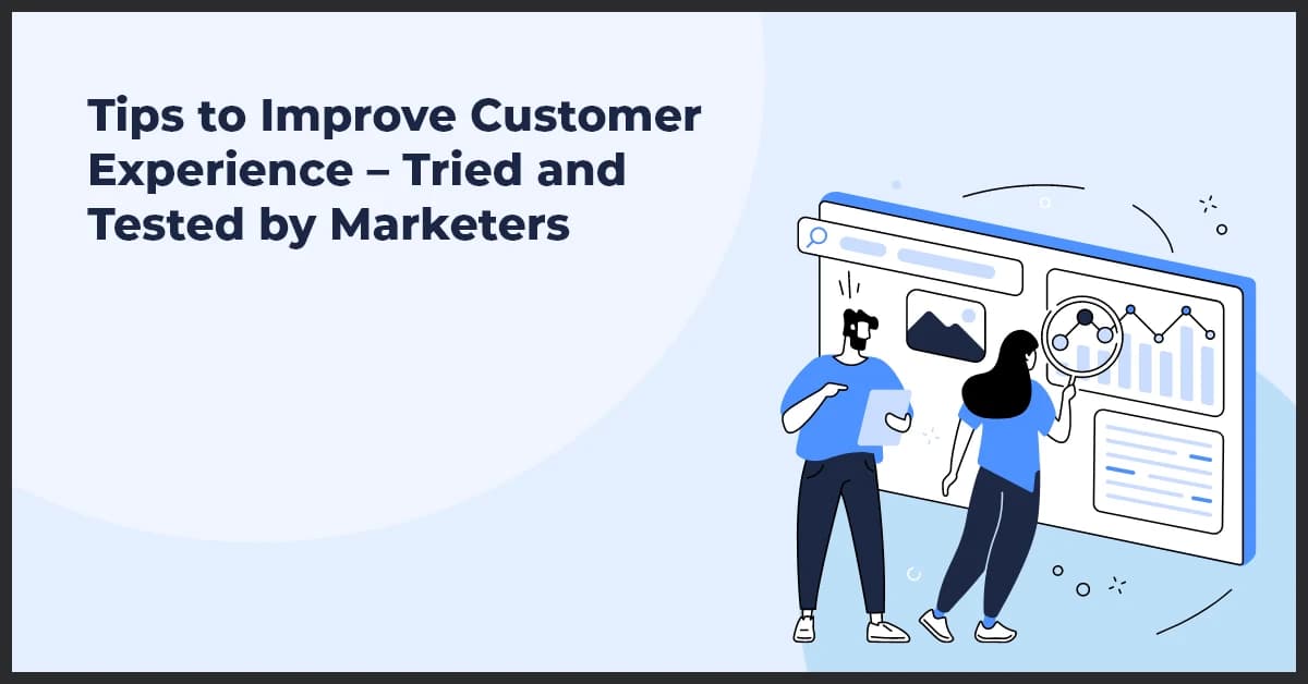 Tips to Improve Customer Experience – Tried and Tested by Marketers
