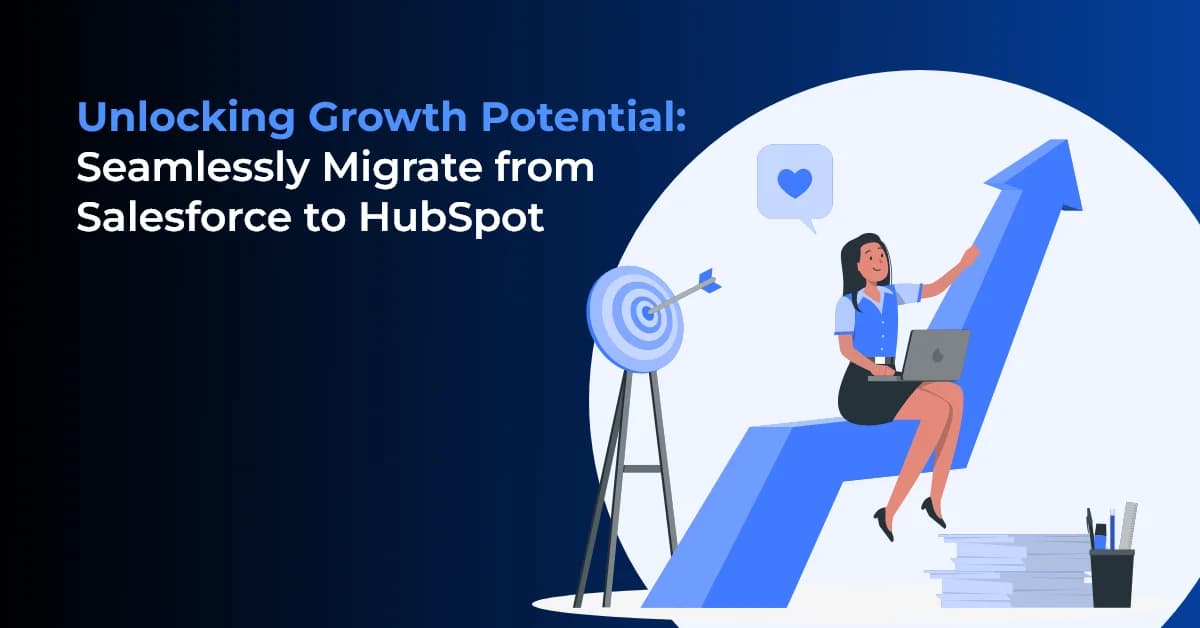 Unlocking Growth Potential: Seamlessly Migrate from Salesforce to HubSpot