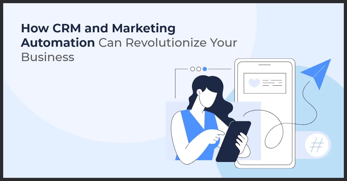 How CRM and Marketing Automation Transform Business Growth