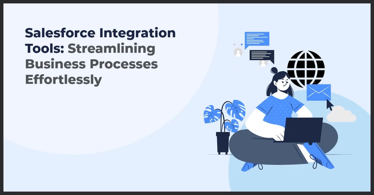 Salesforce Integration Tools for Effortless Business Process Streamlining