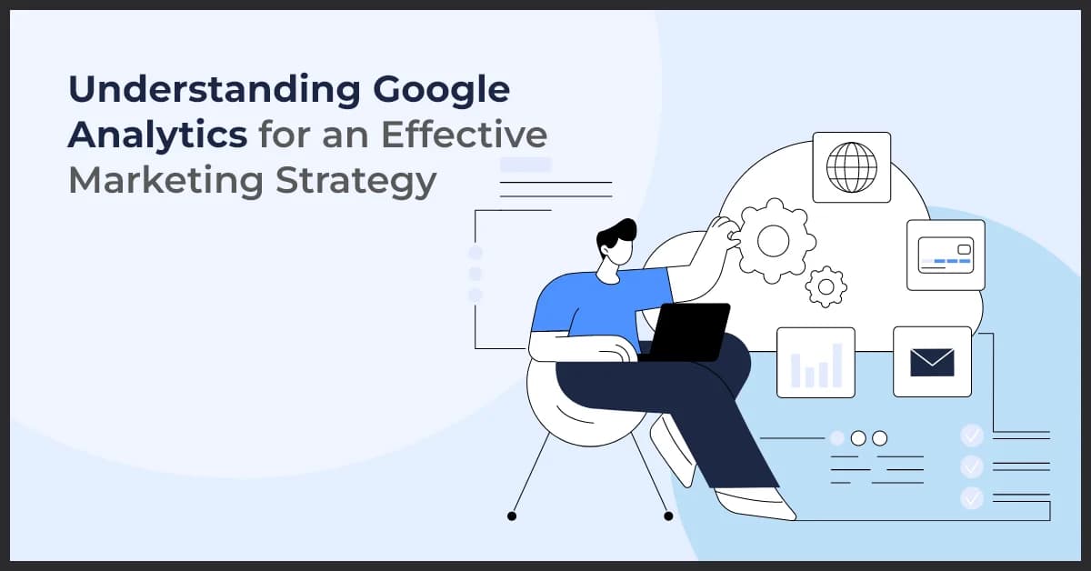 Leveraging Google Analytics for Effective Marketing Insights