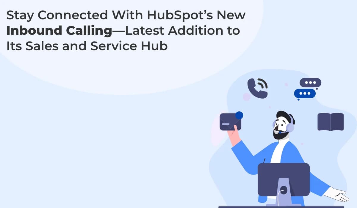 Stay Connected With HubSpot’s New Inbound Calling—Latest Addition to Its Sales and Service Hub