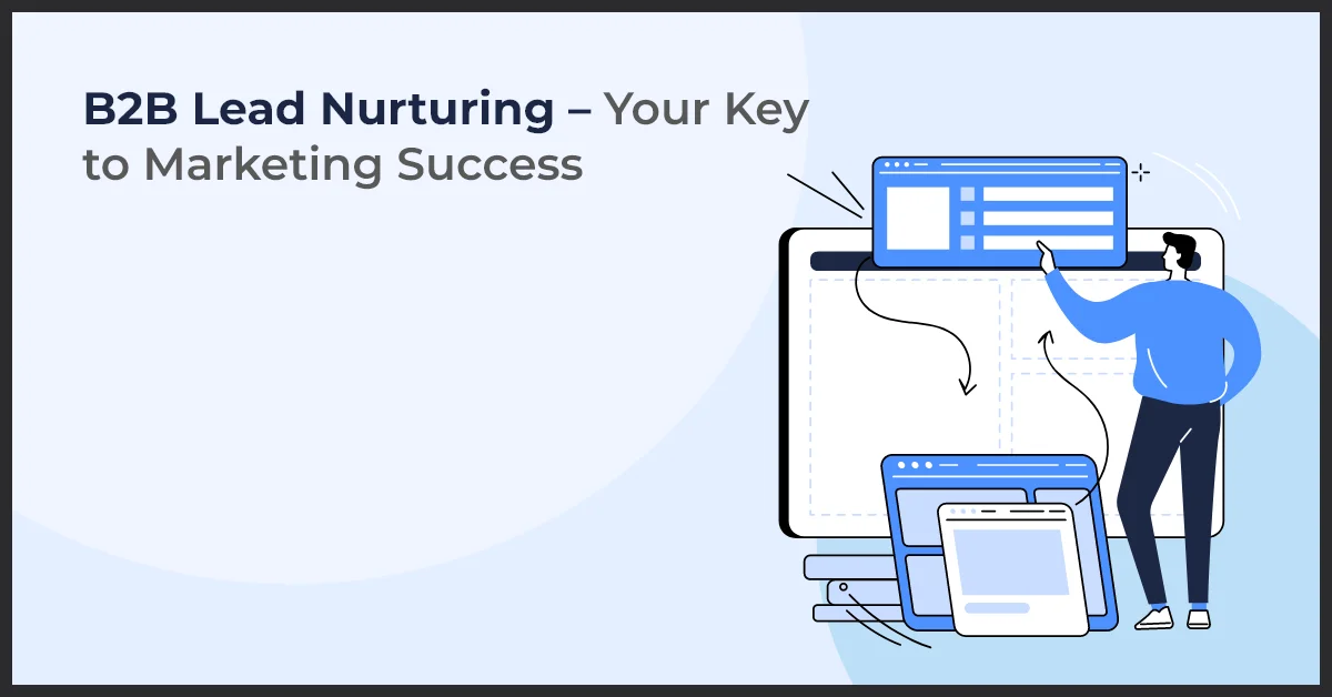 B2B Lead Nurturing – Your Key to Marketing Success