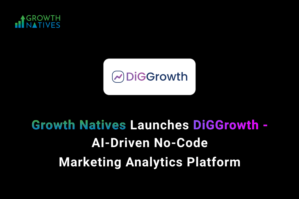 Growth Natives Launches DiGGrowth An AI Driven Marketing Analytics Platform