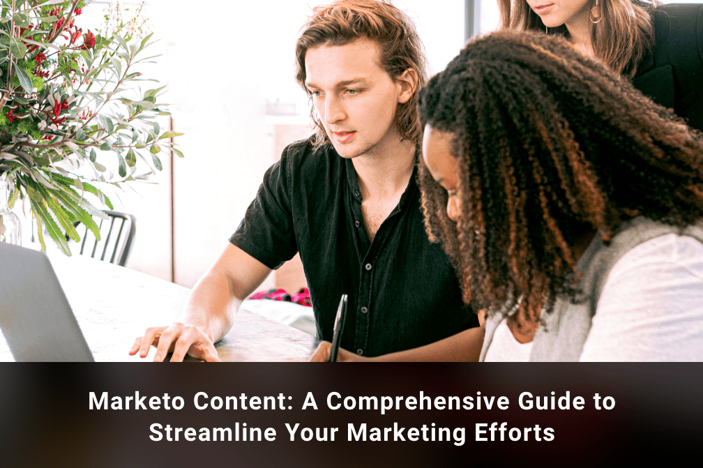 Marketo Content: A Comprehensive Guide to Streamline Your Marketing Efforts