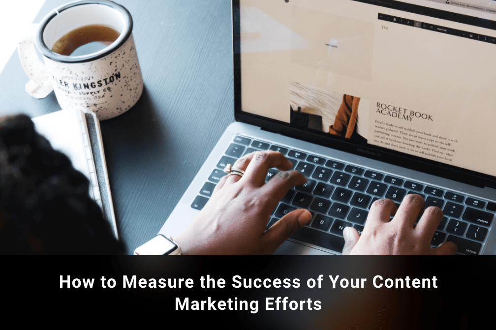 How to Measure the Success of Your Content Marketing Efforts