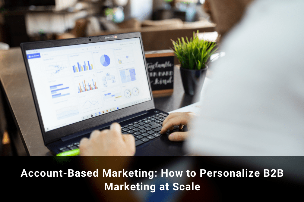 Account-Based Marketing: How to Personalize B2B Marketing at Scale