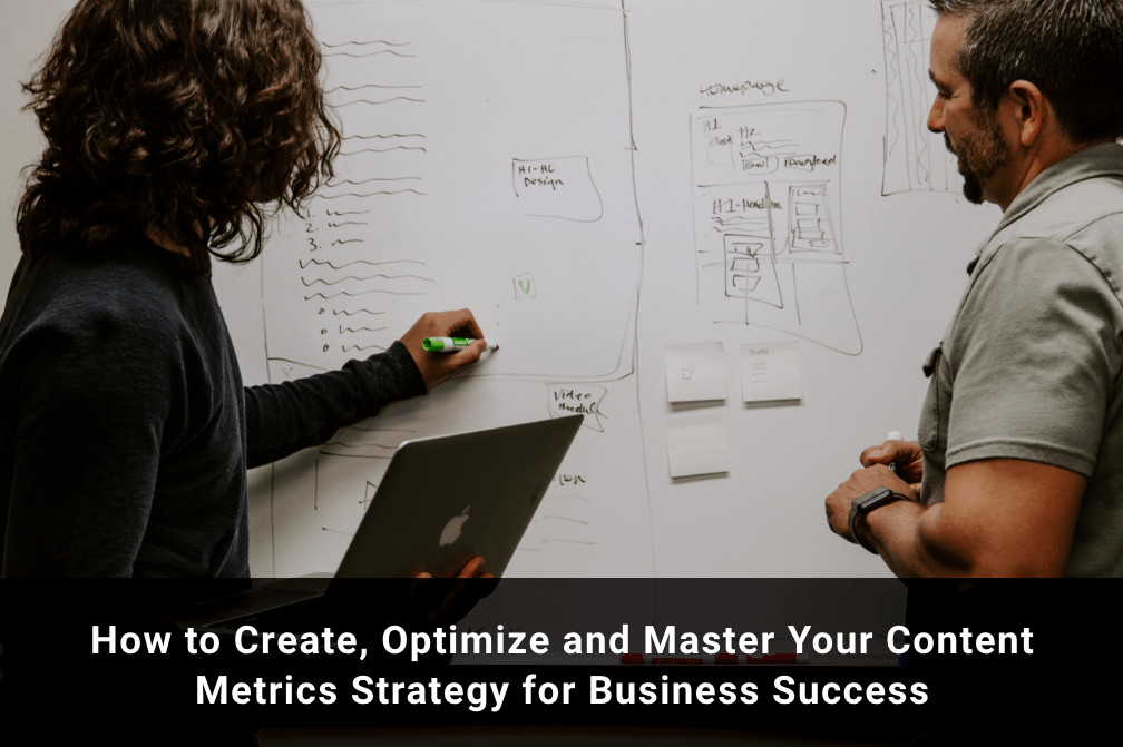 How to Create, Optimize and Master Your Content Metrics Strategy for Business Success