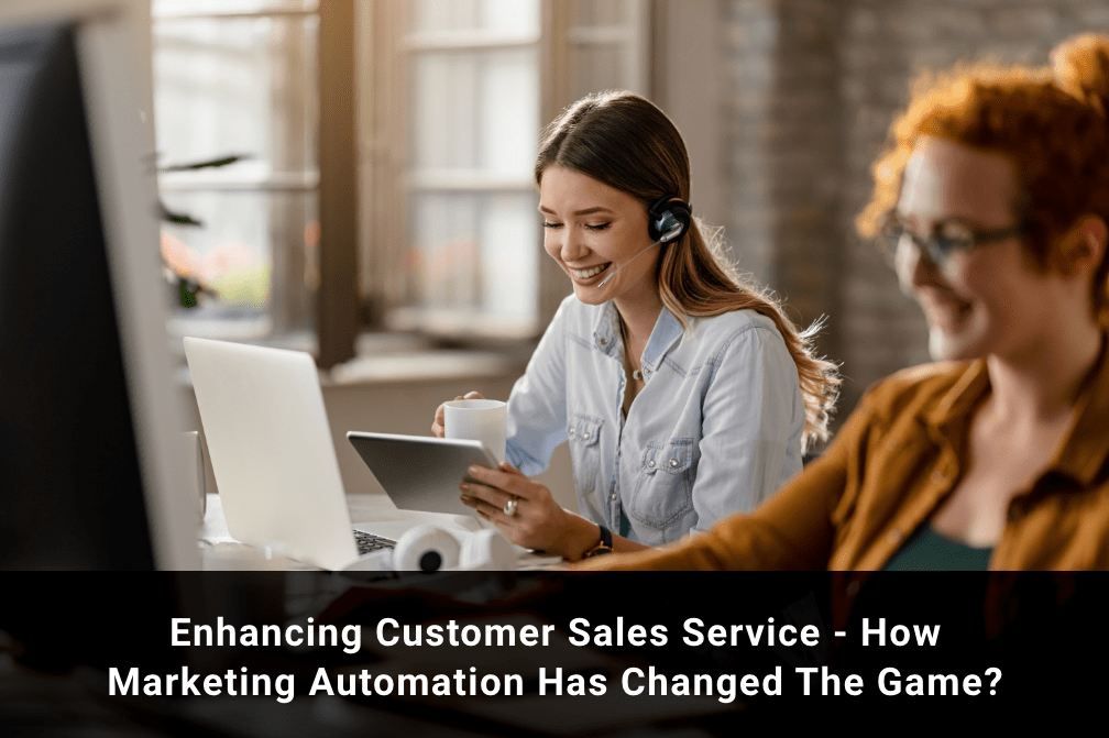 Enhancing Customer Service - How Marketing Automation Has Changed the Game?