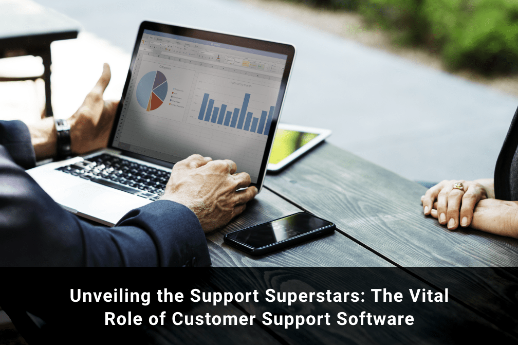 Unveiling the Support Superstars: The Vital Role of Customer Support Software