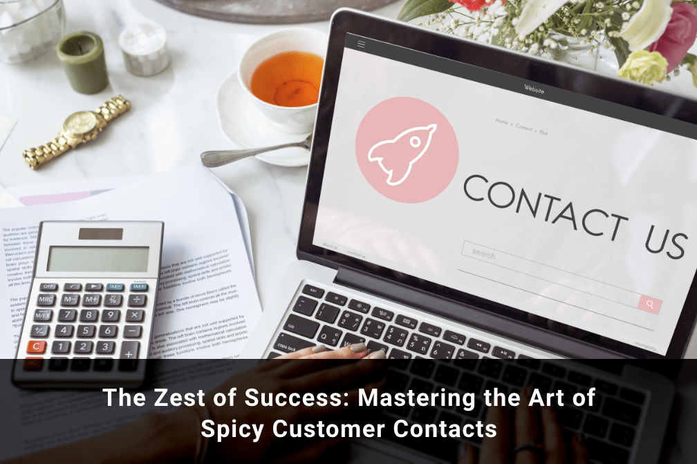 The Zest of Success: Mastering the Art of Spicy Customer Contacts