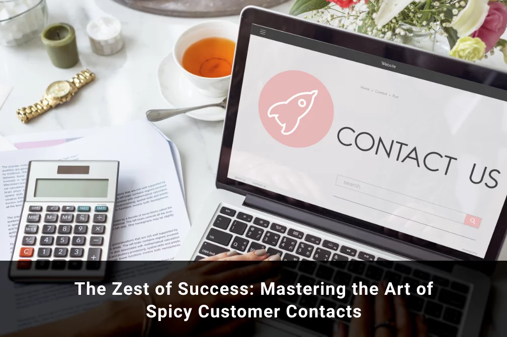 The Zest of Success: Mastering the Art of Spicy Customer Contacts