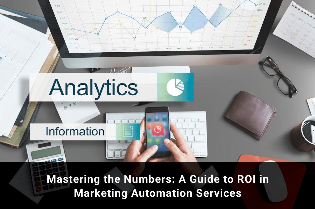 Mastering the Numbers: A Guide to ROI in Marketing Automation Services