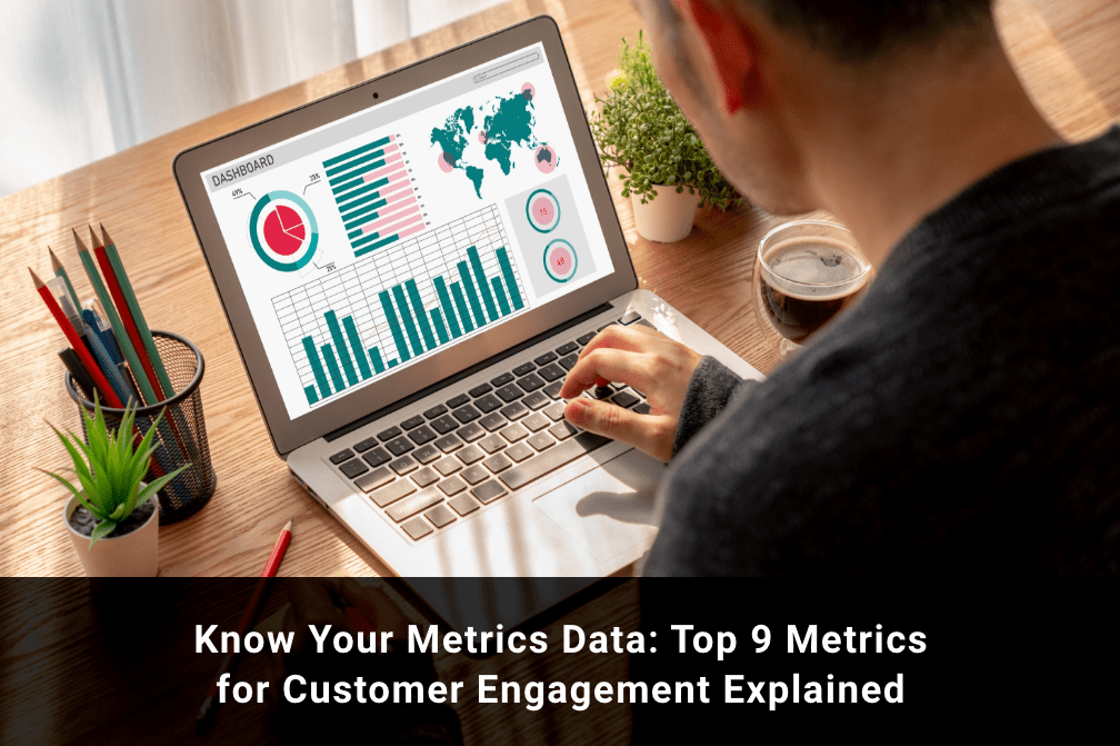 Know your data top 9 metrics for customer engagement explained.