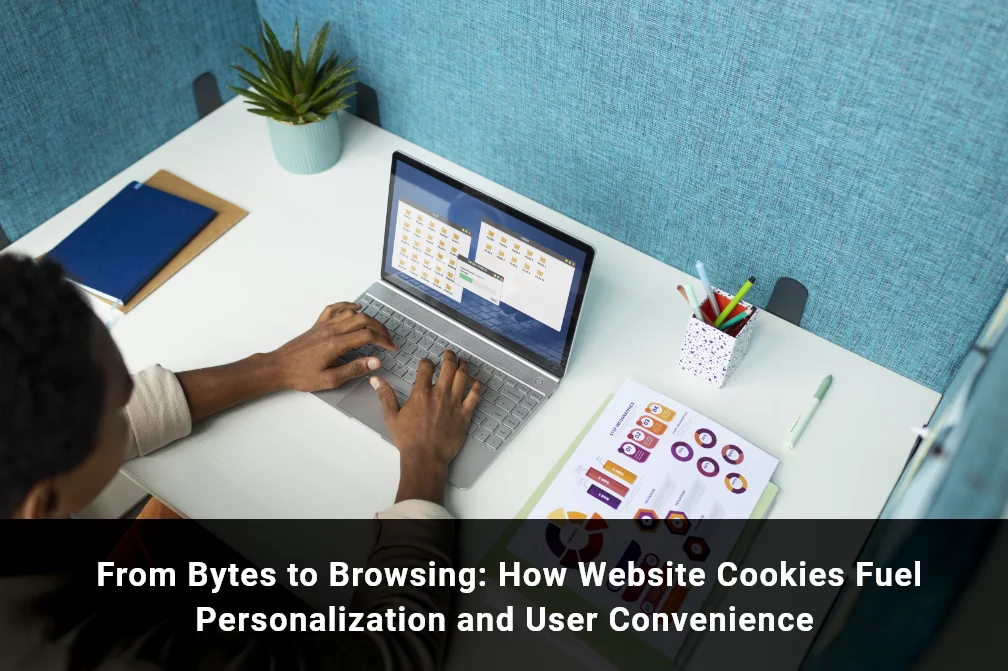 From Bytes to Browsing: How Website Cookies Fuel Personalization and User Convenience