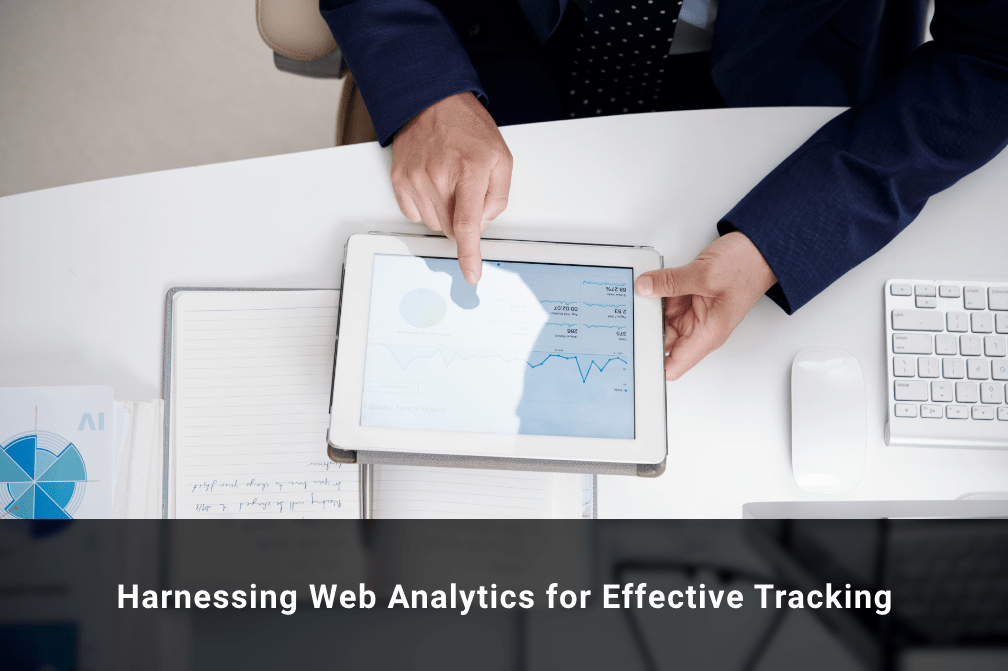 From Data to Conversions: Harnessing Web Analytics for Effective Data Tracking