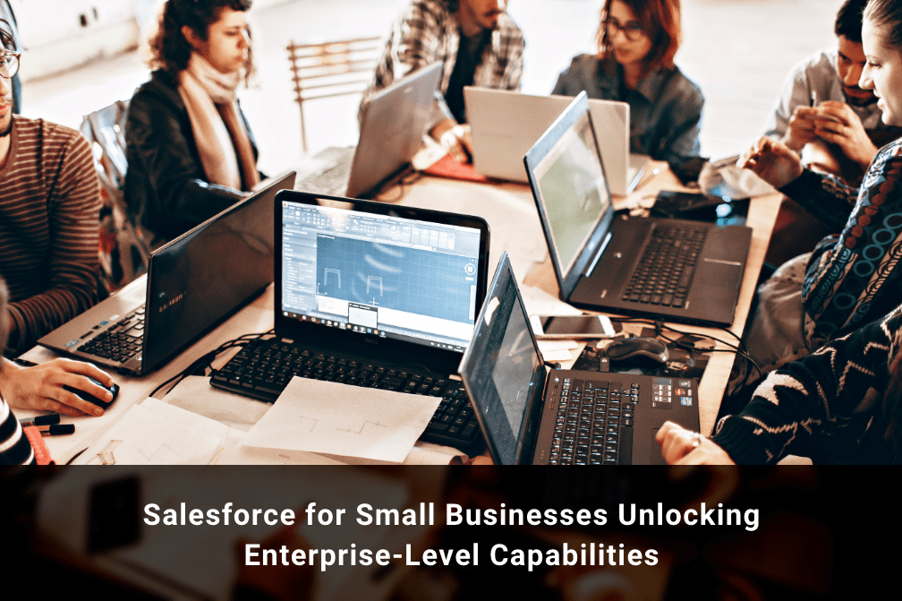 Salesforce for Small Businesses: Unlocking Enterprise-Level Capabilities