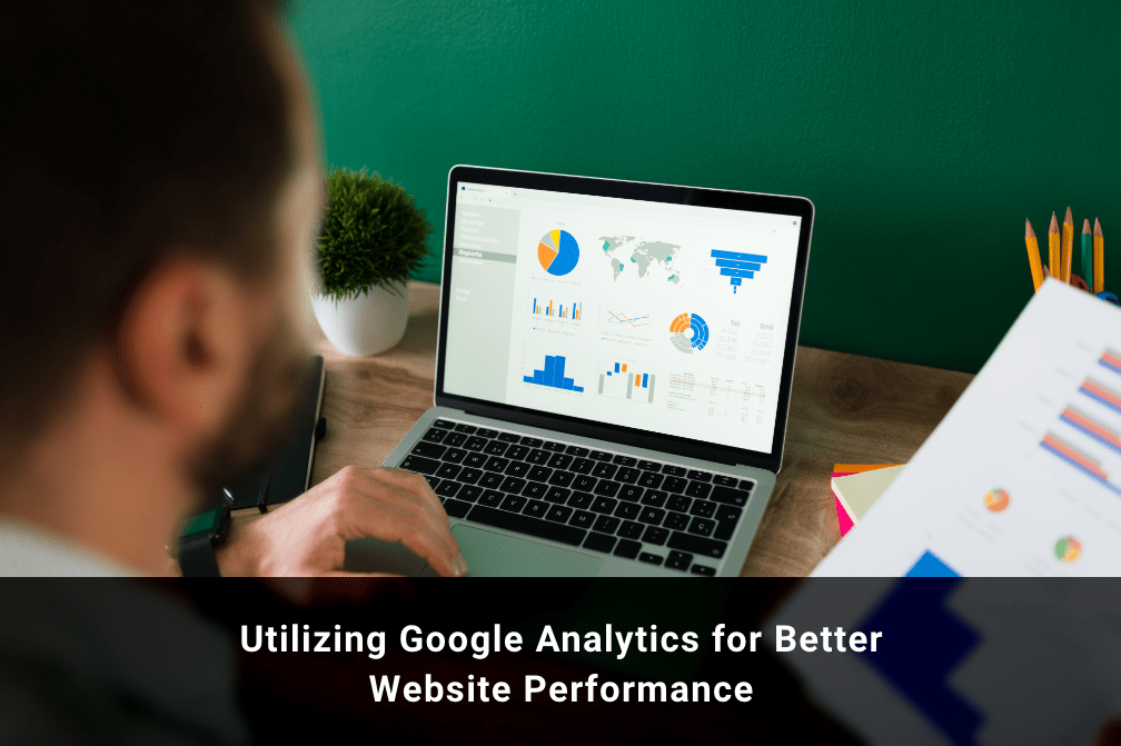 Utilizing Google Analytics for Better Website Performance