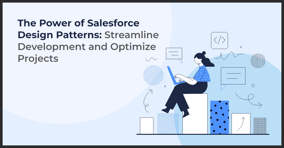 The Power of Salesforce Design Patterns: Streamline Development and Optimize Projects