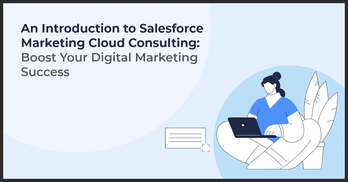 The image features an illustration of a person using a laptop and text about An Introduction to Salesforce Marketing Cloud Consulting: Boost Your Digital Marketing Success