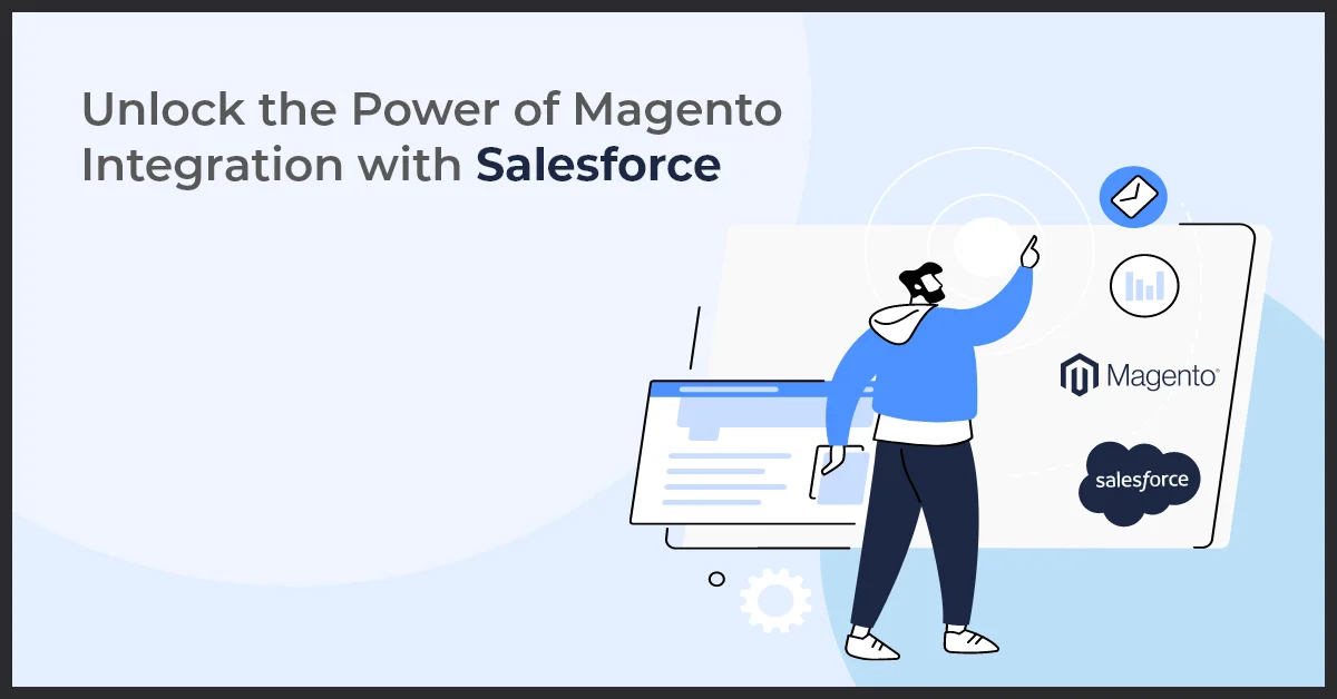 The image features an illustration of a man standing in front of tablet screen with some icon and text about Power of Magento Integration with Salesforce