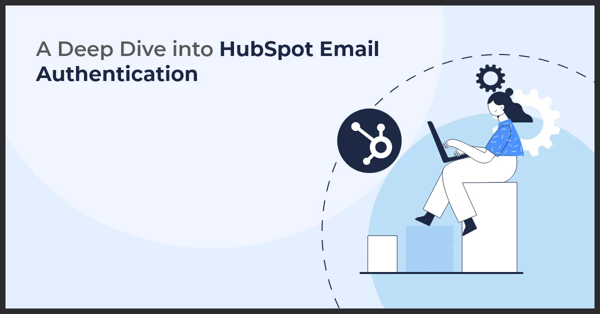 a woman using a laptop with text A Deep Dive into HubSpot Email Authentication