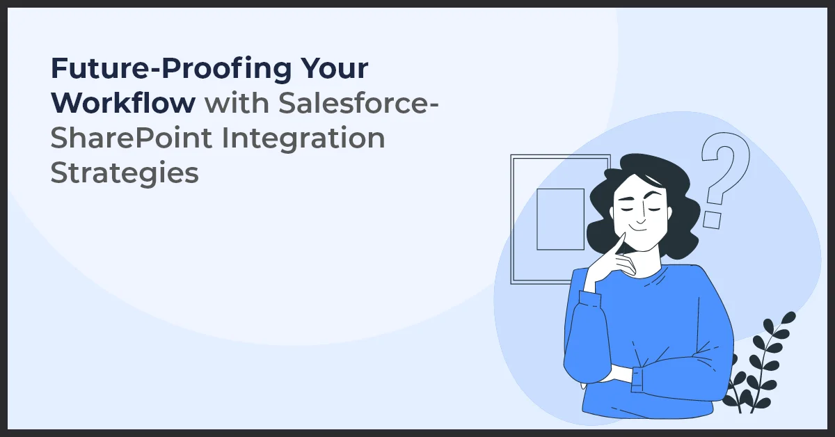 A woman with her hand on her chin with the title Future-Proofing Your Workflow With Salesforce-SharePoint Integration Strategies