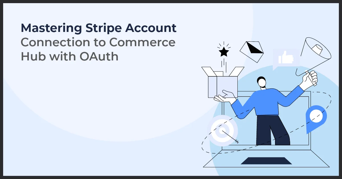 a man holding a box with text Mastering Stripe Account Connection to Commerce Hub with OAuth