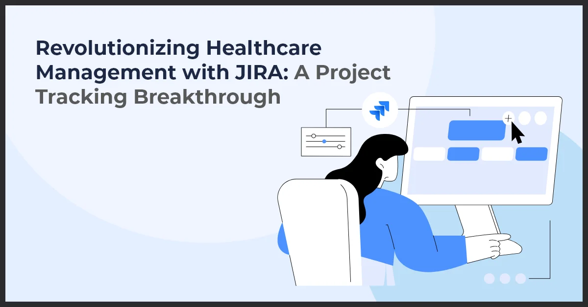 A graphic image with text "Revolutionizing Healthcare Management with JIRA: A Project Tracking Breakthrough," featuring a person working on a computer with diagrams and icons.