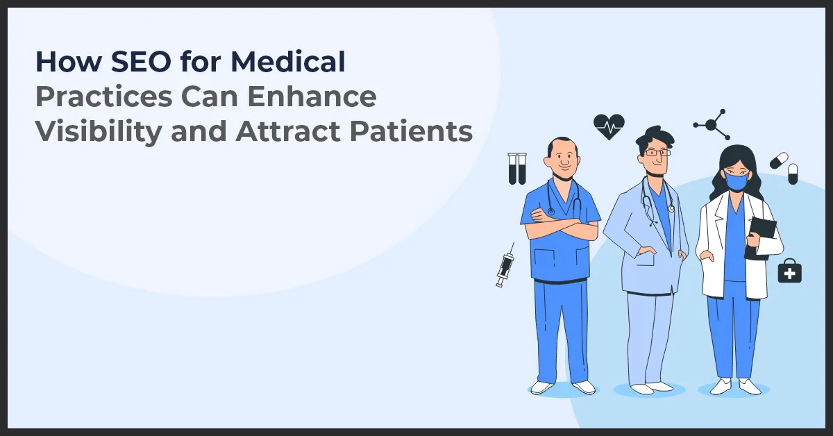 The title "How SEO for Medical Practices Can Enhance Visibility and Attract Patients." It features three healthcare professional's images on a blue background.